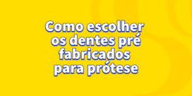 Como escolher os dentes para prótese total